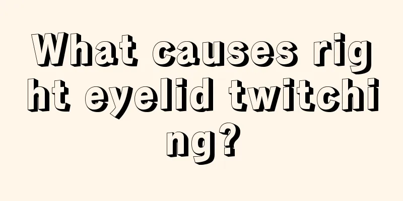 What causes right eyelid twitching?