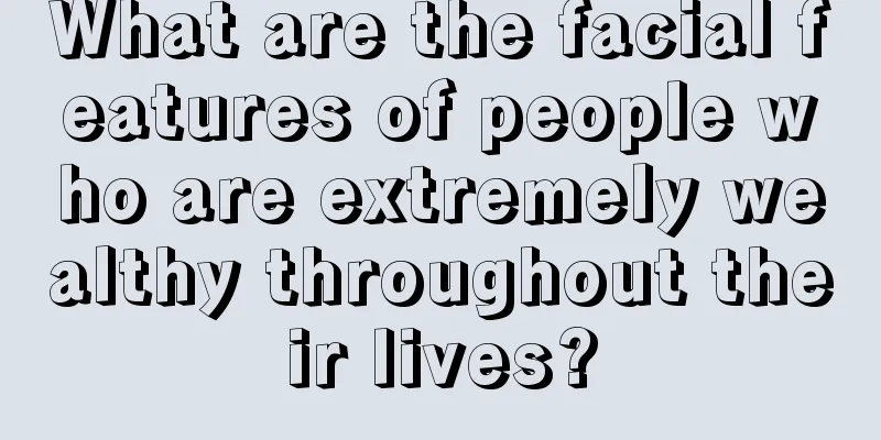What are the facial features of people who are extremely wealthy throughout their lives?