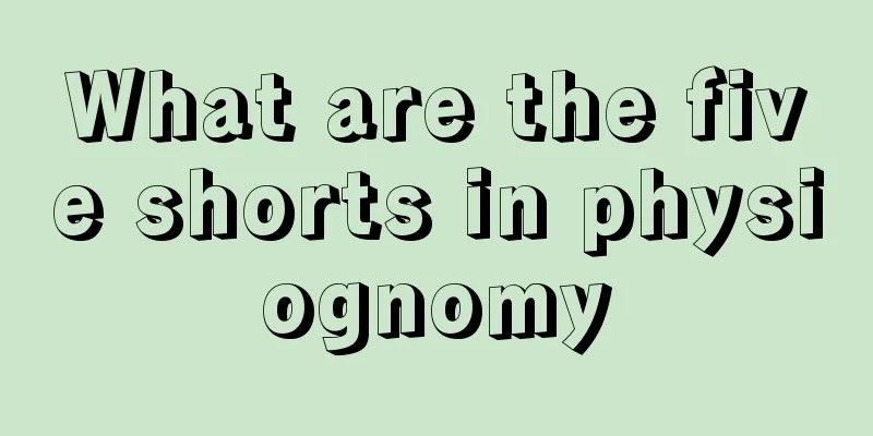 What are the five shorts in physiognomy