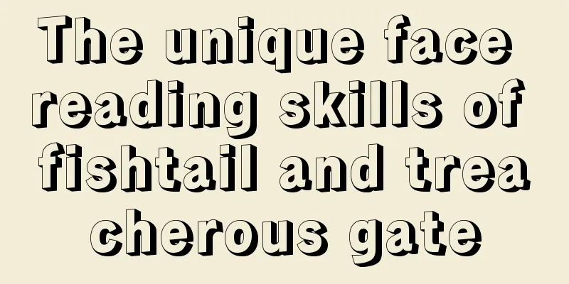 The unique face reading skills of fishtail and treacherous gate