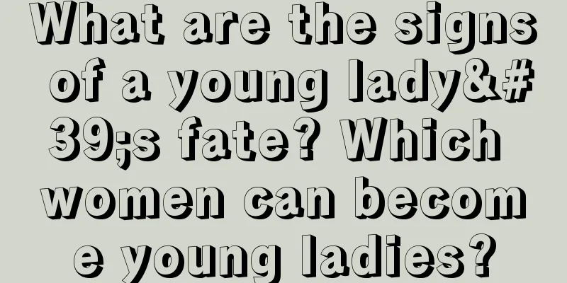 What are the signs of a young lady's fate? Which women can become young ladies?