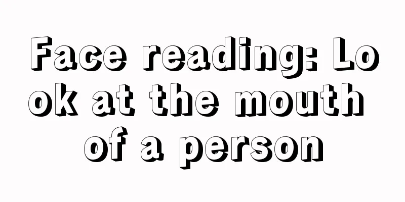 Face reading: Look at the mouth of a person