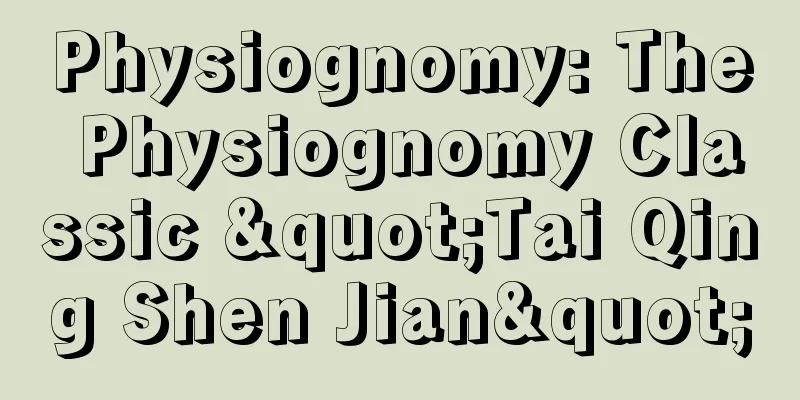 Physiognomy: The Physiognomy Classic "Tai Qing Shen Jian"