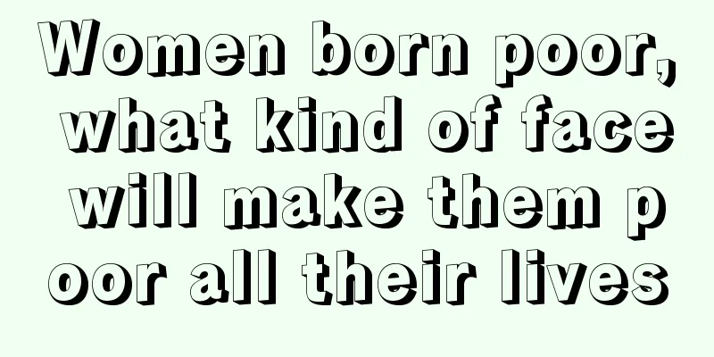 Women born poor, what kind of face will make them poor all their lives