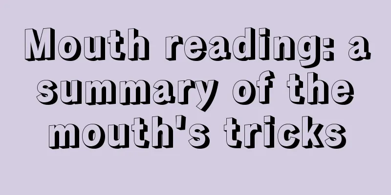 Mouth reading: a summary of the mouth's tricks