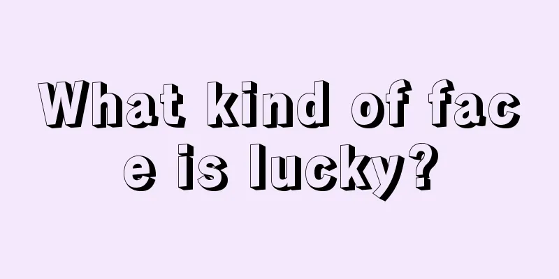 What kind of face is lucky?