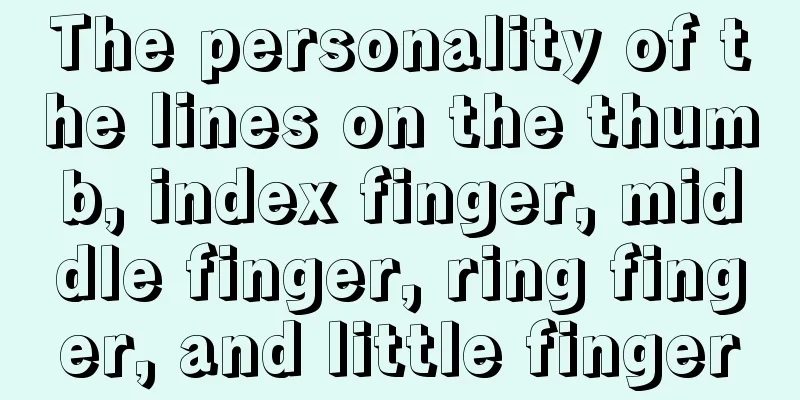 The personality of the lines on the thumb, index finger, middle finger, ring finger, and little finger