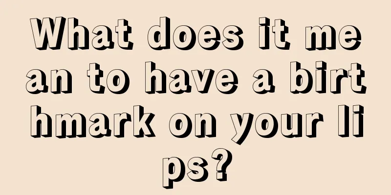 What does it mean to have a birthmark on your lips?
