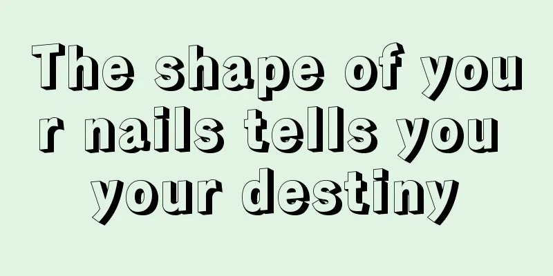 The shape of your nails tells you your destiny