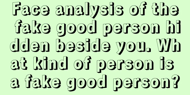 Face analysis of the fake good person hidden beside you. What kind of person is a fake good person?