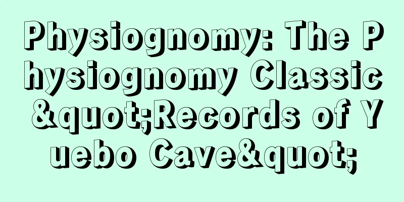 Physiognomy: The Physiognomy Classic "Records of Yuebo Cave"