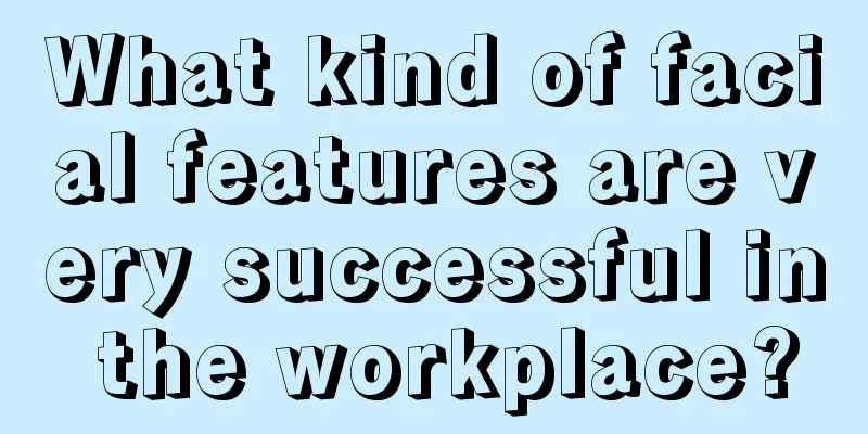 What kind of facial features are very successful in the workplace?