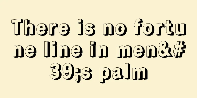 There is no fortune line in men's palm