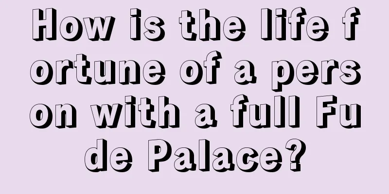 How is the life fortune of a person with a full Fude Palace?