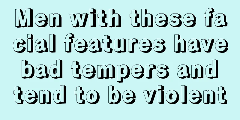 Men with these facial features have bad tempers and tend to be violent