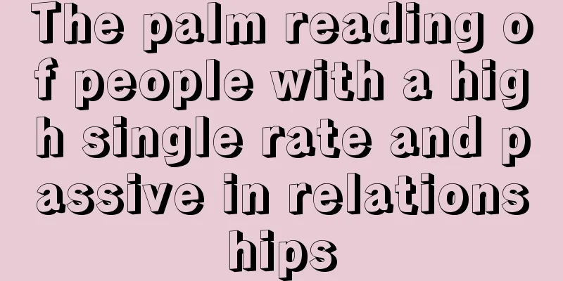 The palm reading of people with a high single rate and passive in relationships