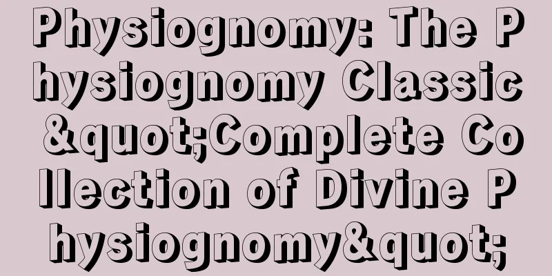 Physiognomy: The Physiognomy Classic "Complete Collection of Divine Physiognomy"