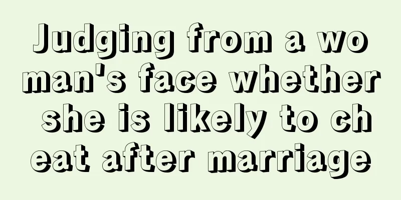 Judging from a woman's face whether she is likely to cheat after marriage