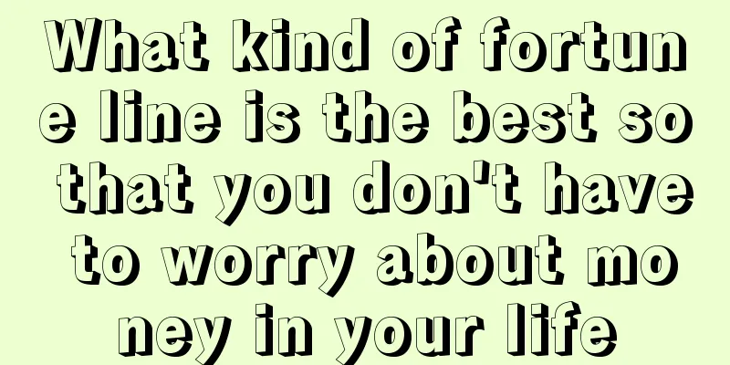 What kind of fortune line is the best so that you don't have to worry about money in your life