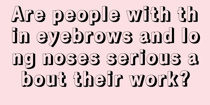 Are people with thin eyebrows and long noses serious about their work?