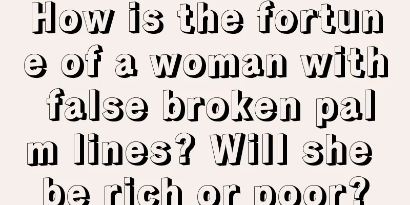 How is the fortune of a woman with false broken palm lines? Will she be rich or poor?