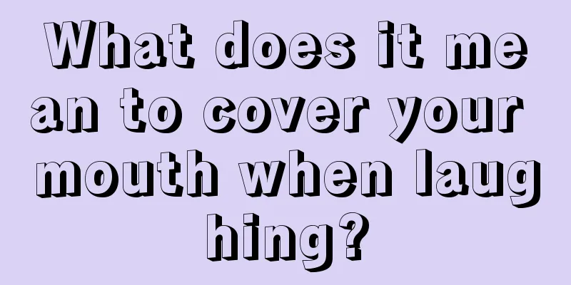 What does it mean to cover your mouth when laughing?