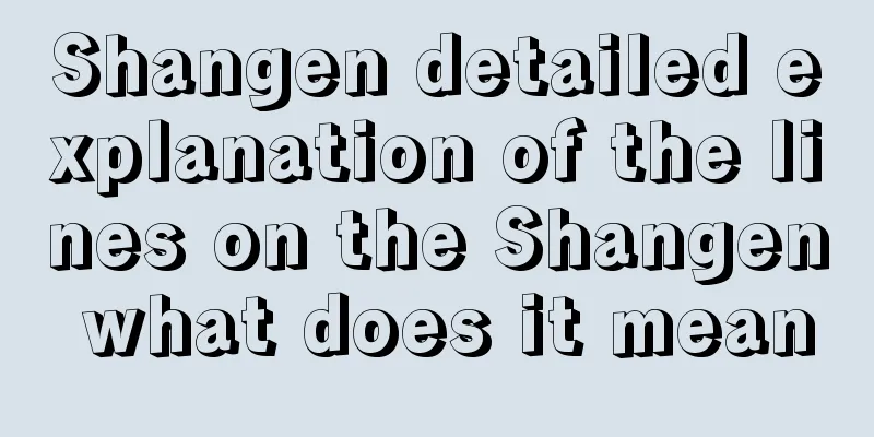 Shangen detailed explanation of the lines on the Shangen what does it mean
