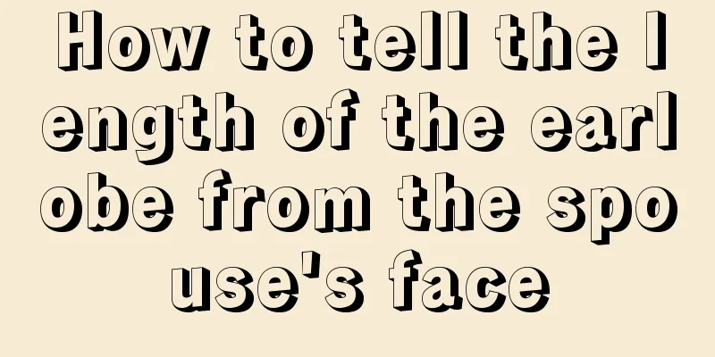 How to tell the length of the earlobe from the spouse's face