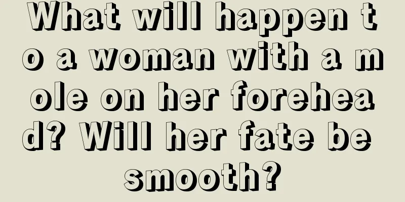 What will happen to a woman with a mole on her forehead? Will her fate be smooth?