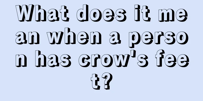 What does it mean when a person has crow's feet?