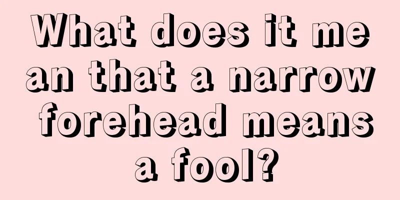 What does it mean that a narrow forehead means a fool?