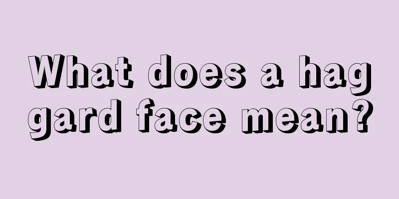 What does a haggard face mean?