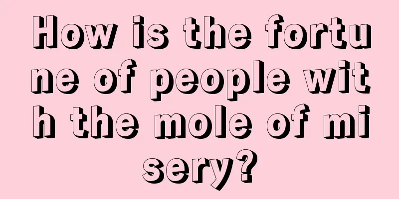 How is the fortune of people with the mole of misery?