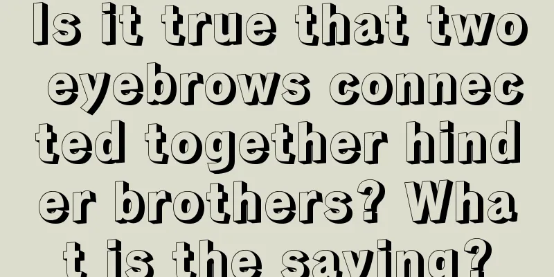 Is it true that two eyebrows connected together hinder brothers? What is the saying?