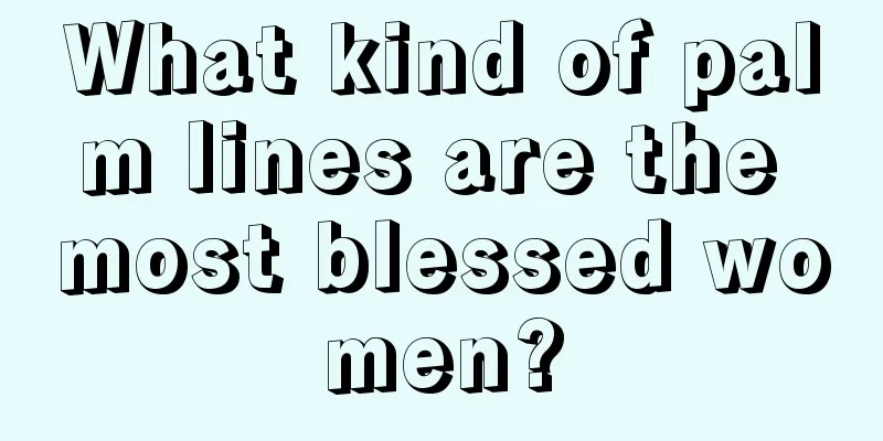 What kind of palm lines are the most blessed women?