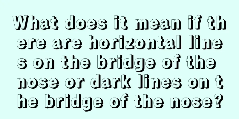 What does it mean if there are horizontal lines on the bridge of the nose or dark lines on the bridge of the nose?