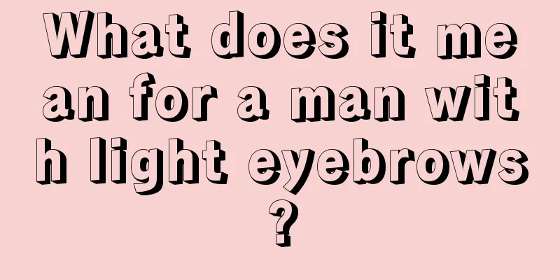 What does it mean for a man with light eyebrows?