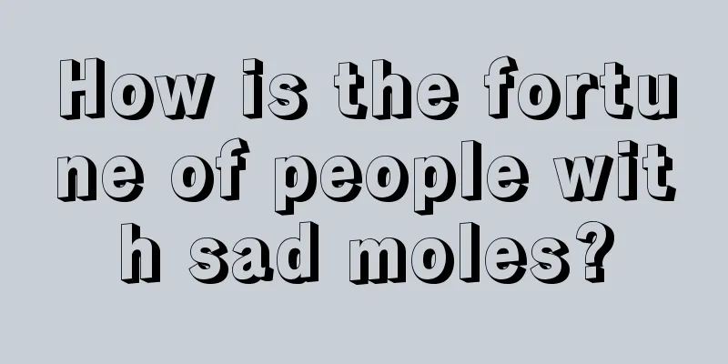 How is the fortune of people with sad moles?