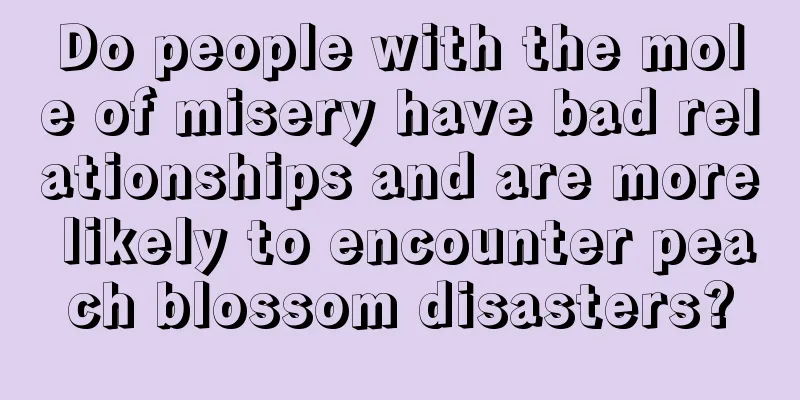 Do people with the mole of misery have bad relationships and are more likely to encounter peach blossom disasters?