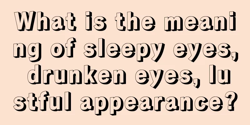 What is the meaning of sleepy eyes, drunken eyes, lustful appearance?