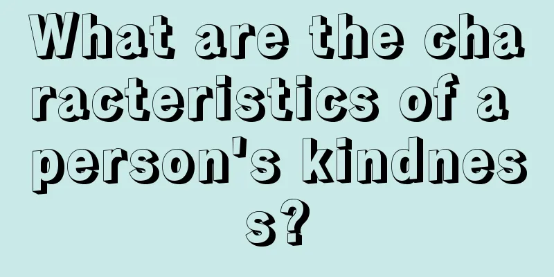 What are the characteristics of a person's kindness?