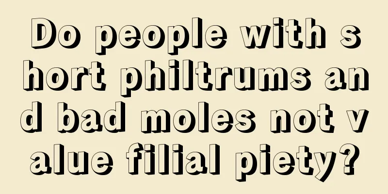 Do people with short philtrums and bad moles not value filial piety?