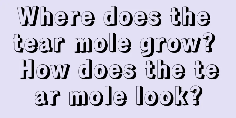 Where does the tear mole grow? How does the tear mole look?