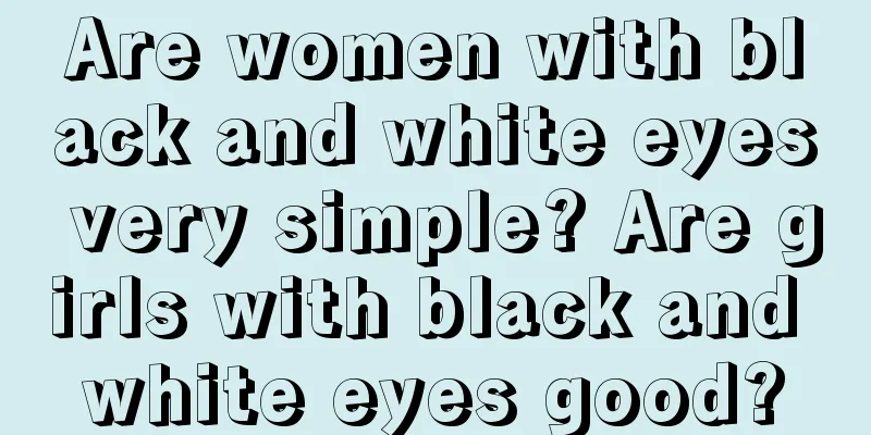 Are women with black and white eyes very simple? Are girls with black and white eyes good?