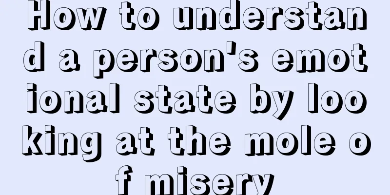 How to understand a person's emotional state by looking at the mole of misery