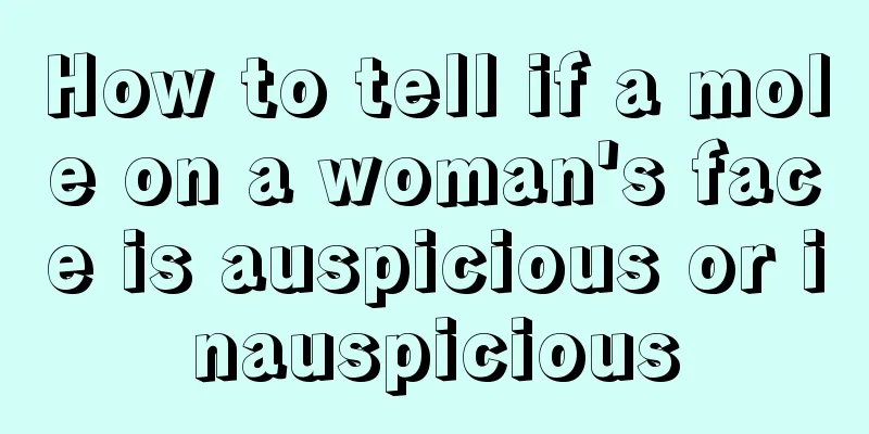 How to tell if a mole on a woman's face is auspicious or inauspicious