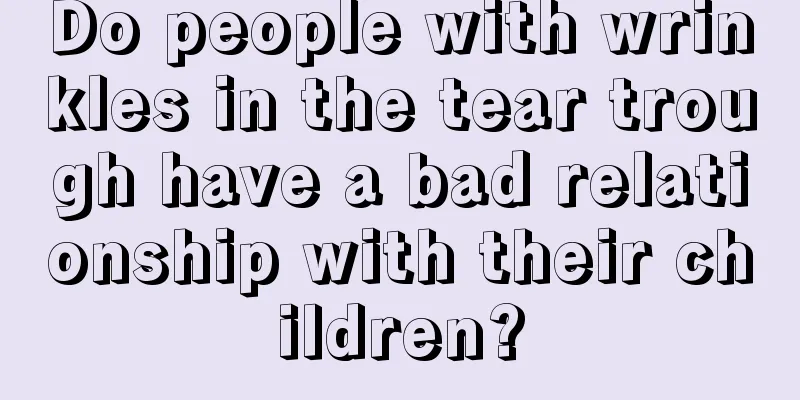 Do people with wrinkles in the tear trough have a bad relationship with their children?