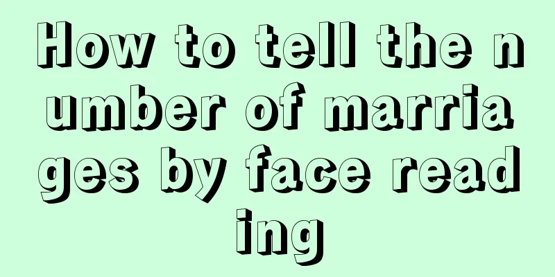 How to tell the number of marriages by face reading