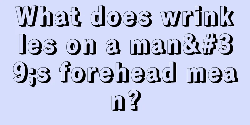 What does wrinkles on a man's forehead mean?