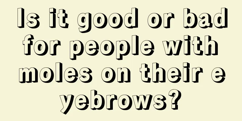 Is it good or bad for people with moles on their eyebrows?